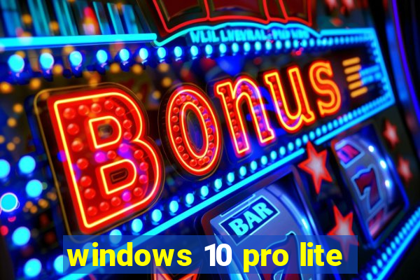 windows 10 pro lite